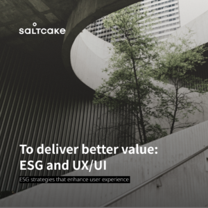 To deliver better value: ESG and UX/UI